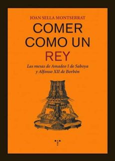 comer como un rey. las mesas de amadeo i de saboya y alfonso xii-joan sella monserrat-9788497044448