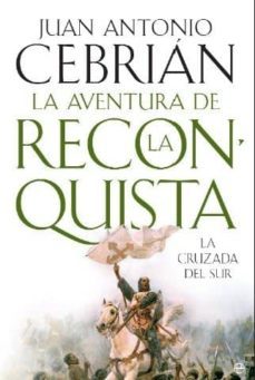 la aventura de la reconquista: la cruzada del sur-juan antonio cebrian-9788497349048