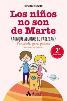 los niños no son de marte (aunque algunos lo parezcan): pediatria para padres en tono de humor-bruno nievas soriano-9788497358248