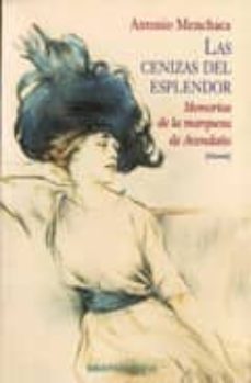las cenizas del esplendor: memorias de la marquesa de avendaño-antonio menchaca careaga-9788497420648