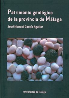 patrimonio geologico de la provincia de malaga-jose manuel garcia aguilar-9788497478748