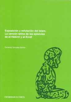 exposicion y refutacion del islam: la version latina de las epist olas de al-hasimi y al-kindi (ed. bilingue español-latin)-fernando gonzalez muñoz-9788497491648
