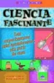 ciencia fascinante: los experimentos mas asombrosos sin salir de casa-simon torok-paul holper-9788497542548