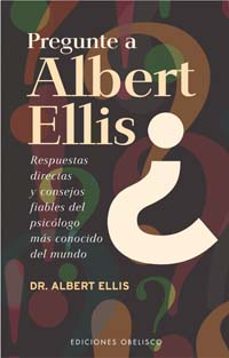 pregunte a albert ellis: respuestas directas y consejos fiables d el psicologo mas conocido del mundo-albert ellis-9788497771948