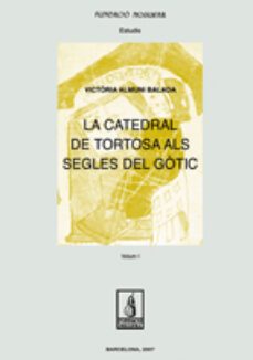 la catedral de tortosa als segles del gotic (2 vols)-victoria almuni-9788497795548