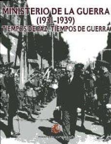ministerio de la guerra (1931-1939): tiempos de paz, tiempos de g uerra-9788497816748