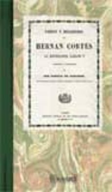 cartas y relaciones de hernan cortes al emperador carlos v-pascual de gayangos-9788498620948
