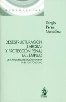 desestructuracion laboral y proteccion penal del empleo-sergio perez gonzalez-9788498903348