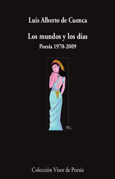 los mundos y los dias: poesia 1970-2009-luis alberto de cuenca-9788498953848