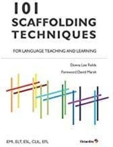 101 scaffolding techniques for languages teaching and learning: emi, elt, esl, clil, efl (2nd ed.)-donna lee fields-9788499219448