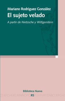 el sujeto velado: a partir de nietzsche y wittgenstein-mariano rodriguez gonzalez-9788499400648