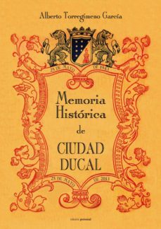 memoria historica de ciudad ducal-alberto torregimeno garcia-9788499462448