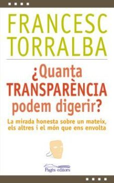 ¿quanta transparència podem digerir?-francesc torralba-9788499756448