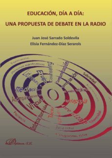 educacion, dia a dia: una propuesta de debate en la radio-juan jose sarrado soldevila-9788499820248