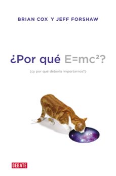 ¿por que e=mc2? ¿y por que deberia importarnos?-brian cox-jeff forshaw-9788499922348