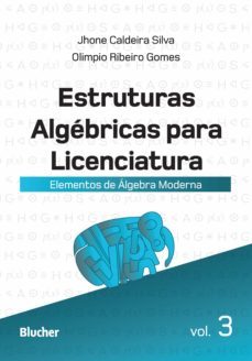 estruturas algebricas para licenciatura - vol. 3 (ebook)-jhone caldeira silva-olimpio ribeiro gomes-9788521218548