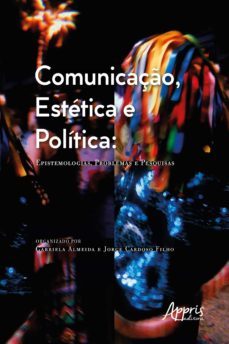 comunicaço, estetica e politica: epistemologias, problemas e pesquisas (ebook)-gabriela almeida-jorge cardoso filho-9788547342548