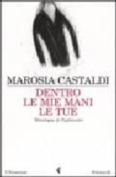 dentro le mie mani le tue-marosia castaldi-9788807017148