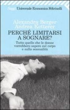 perche limitarsi a sognare? tutto quello che le donne vorrebbero sapere sul corpo e sulla sessualita-alexandra berger-andrea ketterer-9788807815348