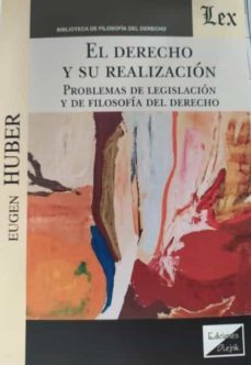 el derecho y su realizacion. problemas de legislacion y de filoso fia del derecho-eugen huber-9789563927948