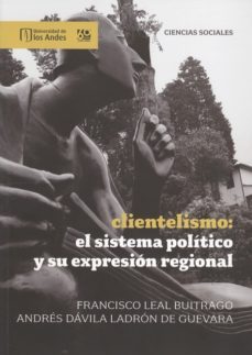 clientelismo: el sistema político y su expresión regional (ebook)-francisco leal buitrago-andres davila ladron de guevara-9789586954648