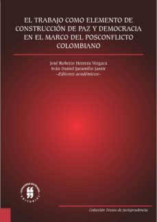 el trabajo como elemento de construccion de paz y democracia en el marco del posconflicto colombiano (ebook)-9789587387148