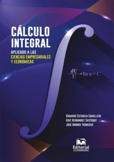 calculo integral aplicado a las ciencias empresariales y economicas (ebook)-edgardo escorcia caballero-eric hernandez sastoque-jose barros troncoso-9789587463248
