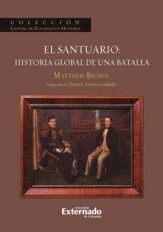 el santuario: historia global de una batalla (ebook)-mathew brown-patricia torres londoño-9789587725148
