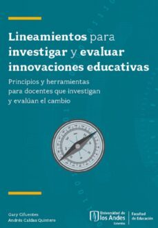 lineamientos para investigar y evaluar innovaciones educativas. principios y herramientas para docentes que investigan y evalúan el cambio (ebook)-gary cifuentes-andrés caldas quintero-9789587747348