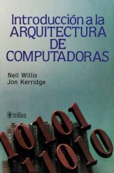 introduccion a la arquitectura de computadoras-neil willis-jon kerridge-9789682443848
