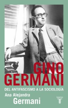 gino germani. del antifascismo a la sociologia (ebook)-ana alejandra germani-9789870427148