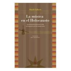 la musica en el holocausto: una manera de confrontar la vida en l ida en los guetos y en los campos nazis-shirli gilbert-9789871673148