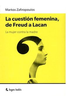 cuestion femenina de freud a lacan-markos zafiropoulos-9789874661548