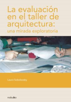 la evaluacion en el taller de arquitectura: una mirada explorator ia-laura soboleosky-9789875841048