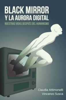 black mirror y la aurora digital-claudia attimonelli-vincenzo susca-9789878267548