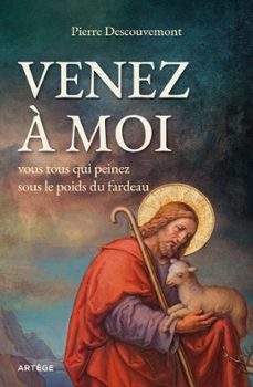 venez a moi, vous tous qui peinez sous le poids du fardeau (ebook)-pierre descouvemont-9791033610748