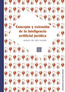 concepto y extensión de la inteligencia artificial jurídica-miguel de asis pulido-9791370330248
