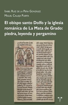 el obispo santo dolfo y la iglesia romanica de la mata de grado: piedra, leyenda y pergamino-miguel calleja puerta-isabel ruiz de la peña gonzalez-9791387790448