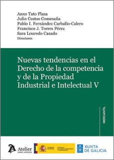 nuevas tendencias en el derecho de la competencia y de la propied ad industrial e intelectual v-anxo tato plaza-julio costas comesaña-9791388096648