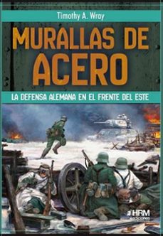 murallas de acero. la defensa alemana en el frente del este-timothy a. wray-9791399006148