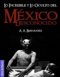 mexico desconocido: lo increible y lo oculto, misterios de la historia y el lado aterrador (ebook)-a. a. bermúdez-9798201913748