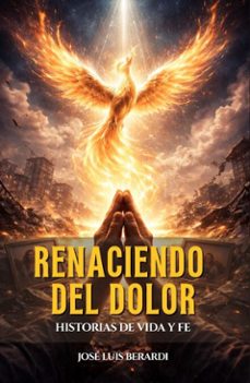 renaciendo del dolor: historias de vida y fe (ebook)-josé luis berardi-9798215870648