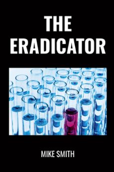 the eradicator (ebook)-mike smith-9798215930748