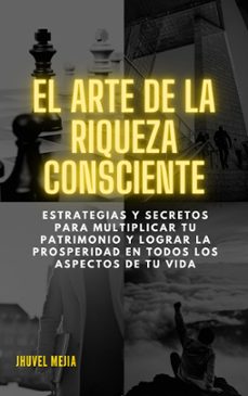 el arte de la riqueza consciente: estrategias y secretos para multiplicar tu patrimonio y lograr la prosperidad en todos los aspectos de tu vida (ebook)-jhuvel mejia-9798223492948