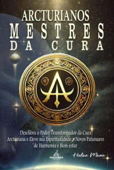 arcturianos - mestres da cura energetica (ebook)-halue mane-9798227670748
