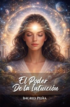 el poder de la intuicion: descubre como confiar en tu voz interior para tomar mejores decisiones (ebook)-ingrid peña-9798232038748