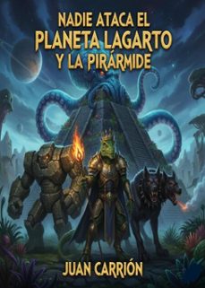 nadie ataca el planeta lagarto y la pirarmide (ebook)-juan carrion-9798232871048