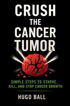 crush the cancer tumor: simple steps to starve, kill, and stop cancer growth (ebook)-hugo ball-9798232872748