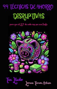 99 tecnicas de ahorro disruptivas para que el 27 de cada mes sea una fiesta (ebook)-lorena tercon arbiza-9798232916848