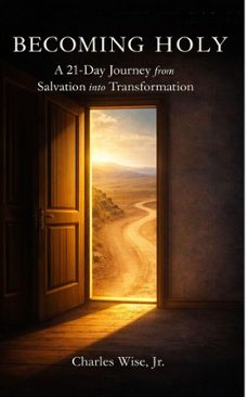 becoming holy: a 21-day journey from salvation into transformation (ebook)-charles, jr wise-9798233202148